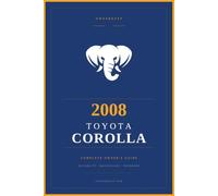 2008 Toyota Corolla: The Complete Owner's Reference and Service Guide