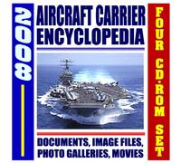 2008 U.S. Navy Aircraft Carrier Encyclopedia - Nuclear Supercarriers, Complete Coverage of Today's Fleet, Future Plans, History of Carriers, USS Reagan, Air Wings, Strike Groups (Four CD-ROM