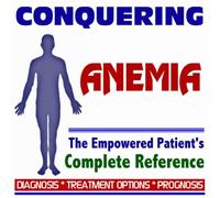 2009 Conquering Anemia - The Empowered Patient's Complete Reference - Diagnosis, Treatment Options, Prognosis (Two CD-ROM Set)