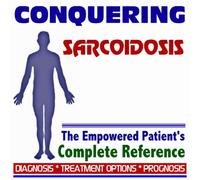 2009 Conquering Sarcoidosis - The Empowered Patient's Complete Reference - Diagnosis, Treatment Options, Prognosis (Two CD-ROM Set)