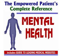 2009 Empowered Patient's Complete Reference to Mental Health - Diagnosis, Treatment Options, Prognosis (Two CD-ROM Set)