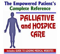 2009 Empowered Patient's Complete Reference to Palliative and Hospice Care - Diagnosis, Treatment Options, Prognosis (Two CD-ROM Set)