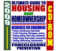 2009 Ultimate Guide to Housing, Homeownership, and Real Estate - Credit, Financing, Federal Assistance, Mortgages, Resources for Consumers, HUD and FHA Documents (CD-ROM)