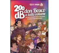 200db don Bosco a tutto volume per dire ai ragazzi quello che conta. Sussidio per 21 giornate di oratorio