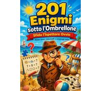 201 Enigmi sotto l’Ombrellone: Sfida l’Ispettore Ovvio Misteri brevi, indovinelli e rompicapi estivi