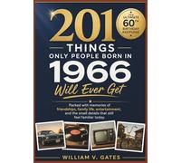 201 Things Only People Born in 1966 Will Ever Get: The Ultimate 60th Birthday Keepsake: Packed with memories of friendships, family life, ... small details that still feel familiar today