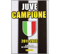 2011-2012 Juve campione. Il racconto del trionfo bianconero