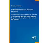 2011/823/EU: Commission Decision of 5 April 2011: on the measures C 11/09 (ex NN 53b/08, NN 2/10 and N 19/10) implemented by the Dutch State for ABN ... merger between Fortis Bank Nederland [...]