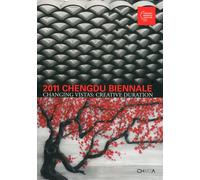 2011 Chengdu Biennale. Changing vistas. Creative duration - [Edizioni Charta]