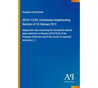 2012/115/EU: Commission Implementing Decision of 10 February 2012: laying down rules concerning the transitional national plans referred to in ... of the Council on industrial emissions [...]