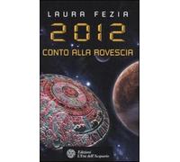 2012. Conto alla rovescia - Fezia Laura