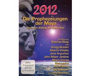 2012 - Die Prophezeiungen der Maya. Reise zum Anfang der Neuen Zeit