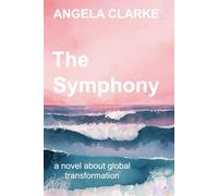 2012 The Symphony: a novel about global transformation