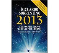 2013 segno per segno giorno per giorno. Da gennaio 2013 a gennaio 2014