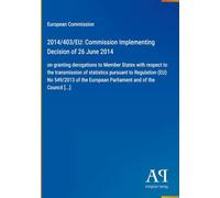 2014/403/EU: Commission Implementing Decision of 26 June 2014: on granting derogations to Member States with respect to the transmission of statistics ... European Parliament and of the Council [...]