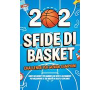 202 Sfide di Basket per Bambini 8-12 anni: Un libro sulla Pallacanestro con Giochi, Allenamenti e Sfide Progressive per migliorare le tue abilità divertendoti da solo o con amici