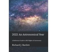 2022: An Astronomical Year (North American Edition): A Reference Guide to 365 Nights of Astronomy