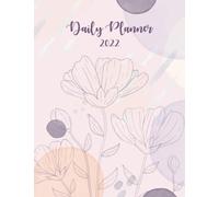 2022 Daily Planner: Daily Agenda With Hourly Schedule 15 Minute Interval, Each W nd Month On Two Pages. Jan 2022 to Dec 2022. Flower Cover