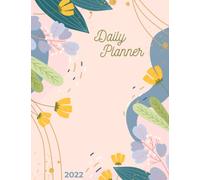 2022 Daily Planner: Daily Agenda With Hourly Schedule 15 Minute Interval, Each W nd Month On Two Pages. Jan 2022 to Dec 2022. Floral Design