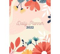 2022 Daily Planner: Daily Agenda With Hourly Schedule 15 Minute Interval, Each Week And Month On Two Pages. Jan 2022 to Dec 2022. Flower Design