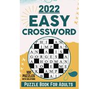 2022 Easy Crossword: 100 Puzzles With Solutions Puzzle Book For Adults With 100 Easy And Large Print Crossword Puzzles For Adults And Senior