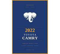 2022 Toyota Camry: The Complete Owner's Reference and Service Guide