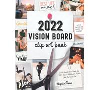 2022 Vision Board Clip Art Book: Create Powerful Vision Boards from 300+ Pictures, Quotes, and Words to Achieve Your Best Year Ever (Vision Board Magazines, Law of Attraction, 369)