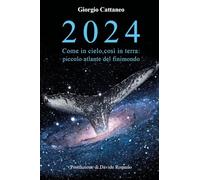 2024. Come in cielo, così in terra: piccolo atlante del finimondo - Cattan...