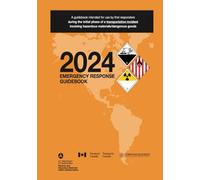 2024 Emergency Response Guidebook: A Guidebook Intended for Use by First Responders During the Initial Phase of a Transportation Incident Involving Hazardous Materials/Dangerous Goods