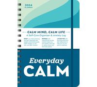 2024 Everyday Calm Planner: A Self-Care Organizer & Anxiety Log to Reset, Refres