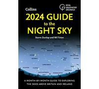 2024 Guide to the Night Sky: Discover the Secrets of the Night Sky. A Comprehensive Guide to Astronomy and Stargazing by the Bestselling Author of "2023 Guide to the Night Sky"