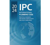 2024 IPC Plumbing Code Practical Guide: Design, Installation, and Field Compliance for the International Plumbing Code: 6