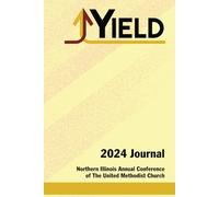 2024 Journal of the Northern Illinois Conference of The United Methodist Church: I Freely and Heartily Yield