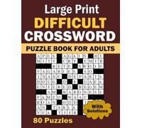 2024 Large Print Difficult Crossword Puzzle Book For Adults: 80 Large Print, Moderate Difficulty, Adult and Senior Crossword Puzzles with Solutions