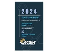 2024 TLVs and BEIs Based on the Documentaion of the Threshold Limit Values for Chemical Substances and Physical Agents & Biological Exposure Indices
