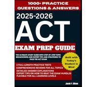 2025-2026 ACT Exam Prep Guide: The Ultimate Study Guide with Step-By-Step Topic Breakdowns and Expert Tips and Strategies to Pass the ACT Exam