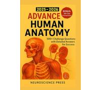 2025-2026 ADVANCE HUMAN ANATOMY: 500+ Challenge Questions with Detailed Answers for Success