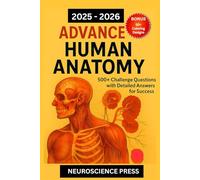 2025-2026 ADVANCE HUMAN ANATOMY: 500+ Challenge Questions with Detailed Answers for Success
