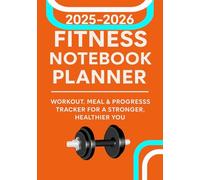 2025-2026 Fitness Notebook Planner: Workout, Meal & Progress Tracker for a Stronger, Healthier You