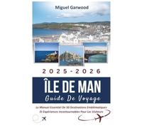 2025-2026 Île De Man Guide De Voyage: Le Manuel Essentiel De 50 Destinations Emblématiques Et Expériences Incontournables Pour Les Visiteurs
