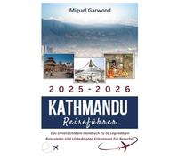 2025-2026 Kathmandu Reiseführer: Das Unverzichtbare Handbuch Zu 50 Legendären Reisezielen Und Unbedingten Erlebnissen Für Besucher