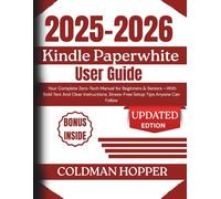 2025-2026 Kindle Paperwhite User Guide: Your Complete Zero-Tech Manual for Beginners & Seniors -With Bold Text And Clear Instructions, Stress-Free Setup Tips Anyone Can Follow