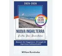 2025- 2026 Nuova Inghilteria Lista Dei Desideri: Manuale Del Viaggiatore 50 Luoghi Ed Esperienze Indimenticabill