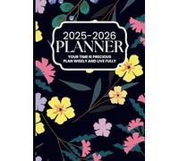 2025-2026 Planner: Your Time is Precious Plan Wisely and Live Fully -- Stay Organized and Boost Productivity with This Monthly and Weekly Pages