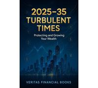 2025-35 - Turbulent Times - Protecting and Growing Your Wealth: How to Build Financial Security When Markets Are Shifting