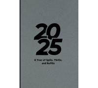 "2025" A Year of Spills, Thrills, and Refills: Hilarious Funny Notebook Journal to write down your goals, Unique Gift for Chaos Managers, and Everyday Hustlers