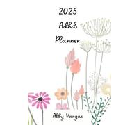2025 Adhd Planner: Organize Your Life, Boost Productivity, and Stay Focused in 2025