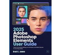 2025 Adobe Photoshop Elements User Guide: Unlock AI-Powered Editing, Pro Techniques, and Hidden Features for Stunning Photos