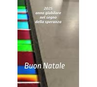 2025 anno giubilare nel segno della speranza: Buon Natale