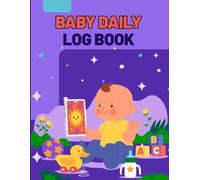 2025 Baby*s Daily log book; Make sure everything is under control; Monitoring important steps for your baby: First baby? Make this period easier